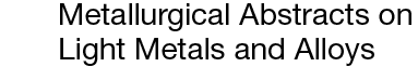 Metallurgical Abstracts on Light Metals and Alloys